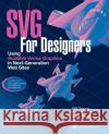 SVG for Designers: Using Scalable Vector Graphics in Next-Generation Web Sites Bill Trippe Kate Binder 9780072225297 McGraw-Hill/Osborne Media