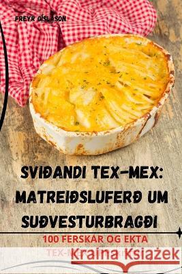 Svidandi Tex-Mex: Matreidsluferd um sudvesturbragdi Freyr Gislason   9781835007327 Aurosory ltd - książka