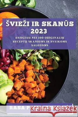 Sviezi ir skanūs 2023: Daugiau nei 100 originalių receptų skanioms ir sveikoms salotoms Rasa Petrauskaite   9781783818785 Rasa Petrauskaite - książka