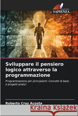 Sviluppare il pensiero logico attraverso la programmazione Cruz Acosta, Roberto 9786200759757 Edizioni Sapienza - książka