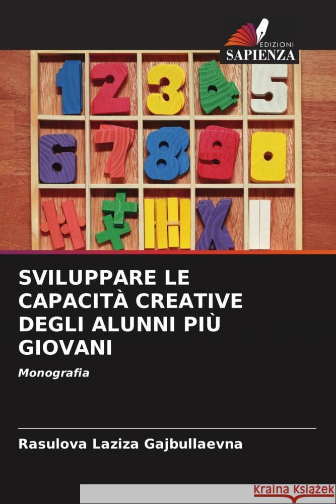 SVILUPPARE LE CAPACITÀ CREATIVE DEGLI ALUNNI PIÙ GIOVANI Laziza Gajbullaevna, Rasulova 9786204397269 Edizioni Sapienza - książka
