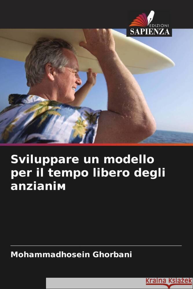 Sviluppare un modello per il tempo libero degli anzianiм Mohammadhosein Ghorbani 9786207344796 Edizioni Sapienza - książka