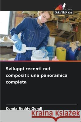 Sviluppi recenti nei compositi: una panoramica completa Konda Reddy Gondi 9786207591718 Edizioni Sapienza - książka