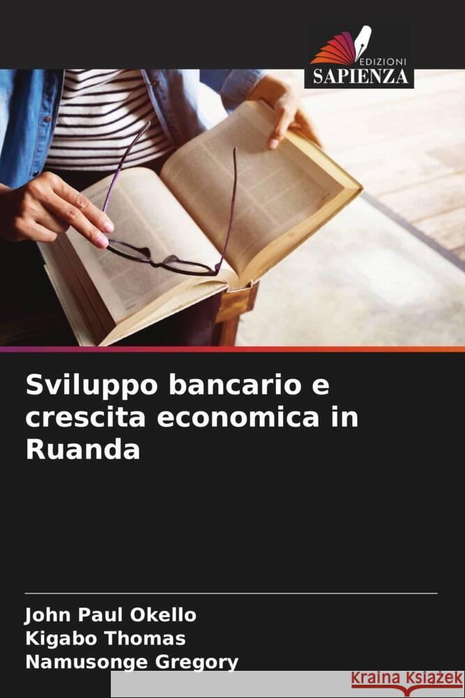 Sviluppo bancario e crescita economica in Ruanda Okello, John Paul, Thomas, Kigabo, Gregory, Namusonge 9786207120963 Edizioni Sapienza - książka