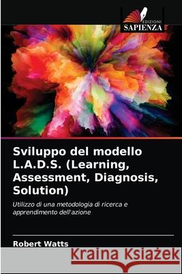 Sviluppo del modello L.A.D.S. (Learning, Assessment, Diagnosis, Solution) Robert Watts 9786203396164 Edizioni Sapienza - książka