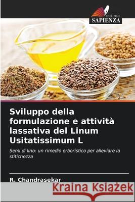 Sviluppo della formulazione e attività lassativa del Linum Usitatissimum L Chandrasekar, R. 9786208998899 Edizioni Sapienza - książka