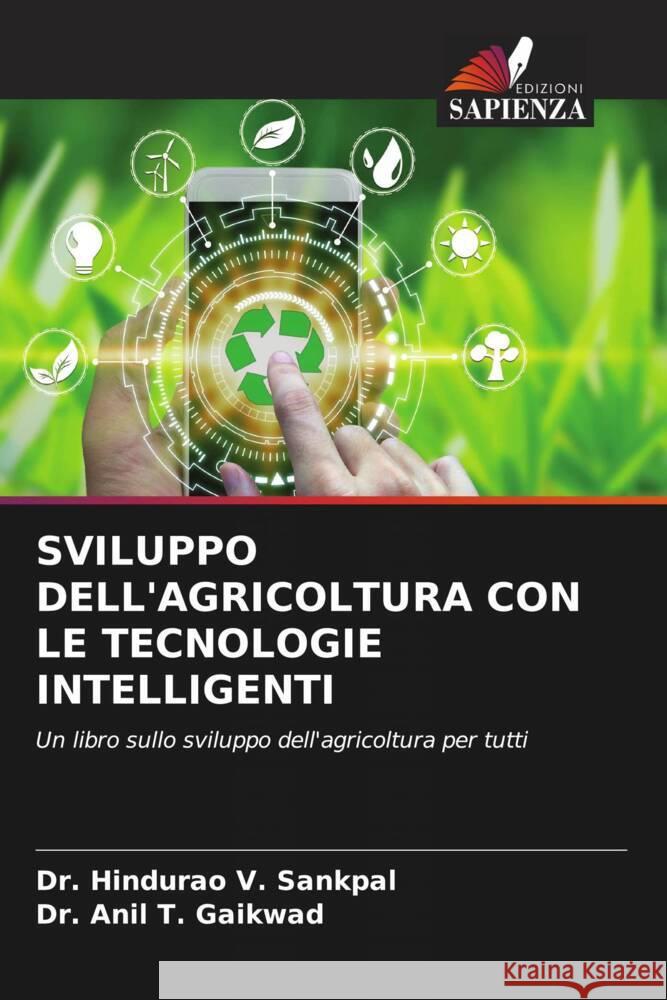 SVILUPPO DELL'AGRICOLTURA CON LE TECNOLOGIE INTELLIGENTI V. Sankpal, Dr. Hindurao, Gaikwad, Anil T. 9786205053096 Edizioni Sapienza - książka