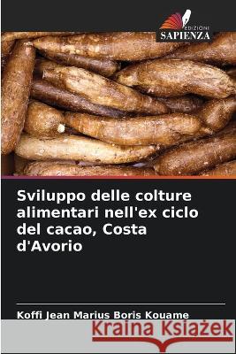 Sviluppo delle colture alimentari nell'ex ciclo del cacao, Costa d'Avorio Koffi Jean Marius Boris Kouame   9786205878606 Edizioni Sapienza - książka