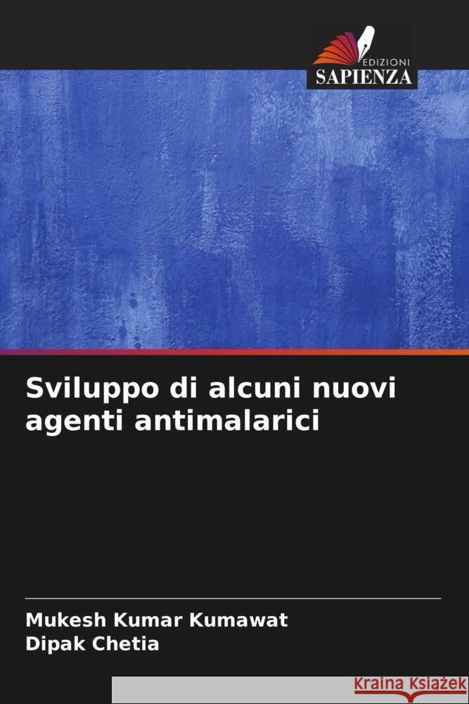 Sviluppo di alcuni nuovi agenti antimalarici Mukesh Kumar Kumawat Dipak Chetia 9786206888215 Edizioni Sapienza - książka