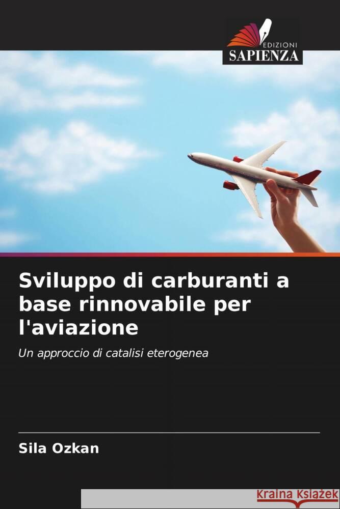 Sviluppo di carburanti a base rinnovabile per l'aviazione Sila Ozkan Joao Gomes Jaime Puna 9786204701431 Edizioni Sapienza - książka