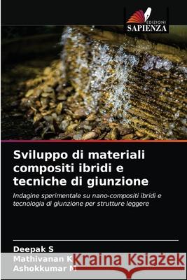 Sviluppo di materiali compositi ibridi e tecniche di giunzione Deepak S, Mathivanan K, Ashokkumar M 9786204051895 Edizioni Sapienza - książka