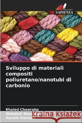 Sviluppo di materiali compositi poliuretano/nanotubi di carbonio Khaled Chawraba Abdallah Nasserddine Hareth Sleiman 9786206221593 Edizioni Sapienza - książka
