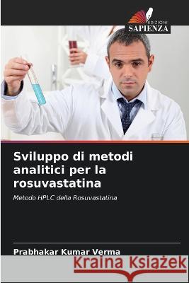 Sviluppo di metodi analitici per la rosuvastatina Prabhakar Kumar Verma   9786206102199 Edizioni Sapienza - książka