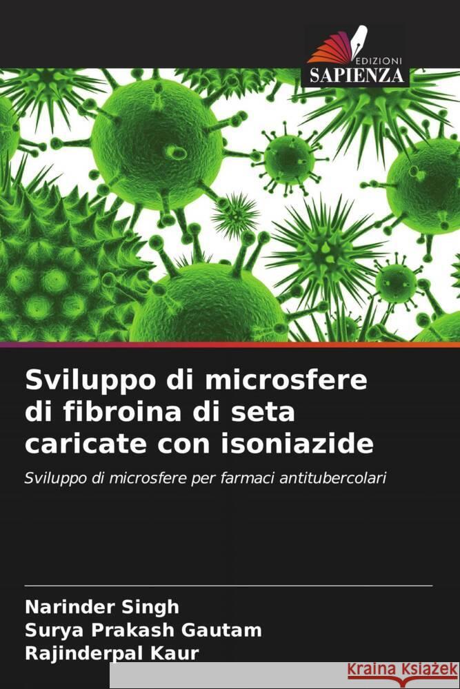 Sviluppo di microsfere di fibroina di seta caricate con isoniazide Narinder Singh Surya Prakash Gautam Rajinderpal Kaur 9786206934325 Edizioni Sapienza - książka