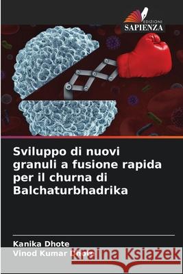 Sviluppo di nuovi granuli a fusione rapida per il churna di Balchaturbhadrika Kanika Dhote Vinod Kumar Dhote 9786207916085 Edizioni Sapienza - książka