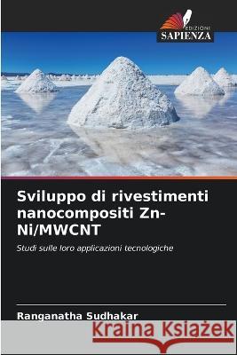 Sviluppo di rivestimenti nanocompositi Zn-Ni/MWCNT Ranganatha Sudhakar 9786205367780 Edizioni Sapienza - książka