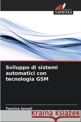 Sviluppo di sistemi automatici con tecnologia GSM Tanvira Ismail 9786207606559 Edizioni Sapienza - książka