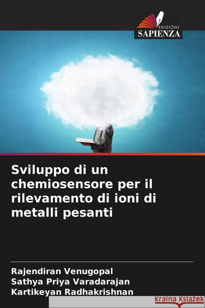 Sviluppo di un chemiosensore per il rilevamento di ioni di metalli pesanti Venugopal, Rajendiran, Varadarajan, Sathya Priya, Radhakrishnan, Kartikeyan 9786206541875 Edizioni Sapienza - książka