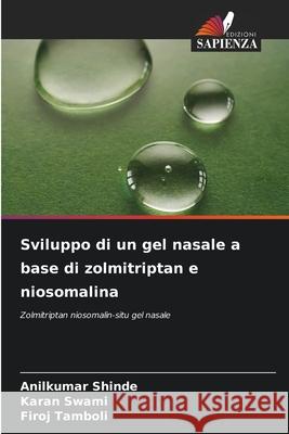 Sviluppo di un gel nasale a base di zolmitriptan e niosomalina Anilkumar Shinde Karan Swami Firoj Tamboli 9786209324406 Edizioni Sapienza - książka