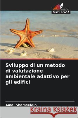 Sviluppo di un metodo di valutazione ambientale adattivo per gli edifici Shamseldin, Amal 9786209274565 Edizioni Sapienza - książka