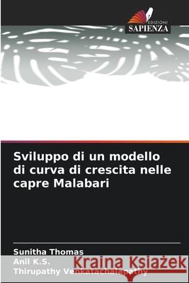 Sviluppo di un modello di curva di crescita nelle capre Malabari Thomas, Sunitha, K.S., Anil, Venkatachalapathy, Thirupathy 9786208982867 Edizioni Sapienza - książka