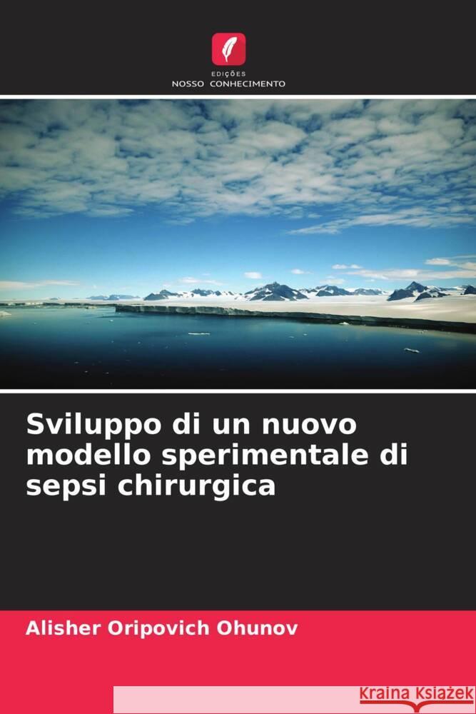 Sviluppo di un nuovo modello sperimentale di sepsi chirurgica Ohunov, Alisher Oripovich 9786205530610 Edições Nosso Conhecimento - książka
