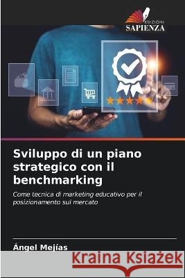 Sviluppo di un piano strategico con il benchmarking Angel Mejias   9786205960028 Edizioni Sapienza - książka