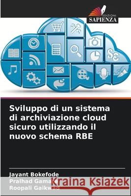 Sviluppo di un sistema di archiviazione cloud sicuro utilizzando il nuovo schema RBE Bokefode, Jayant, Gamare, Pralhad, Gaikwad, Roopali 9786208474935 Edizioni Sapienza - książka