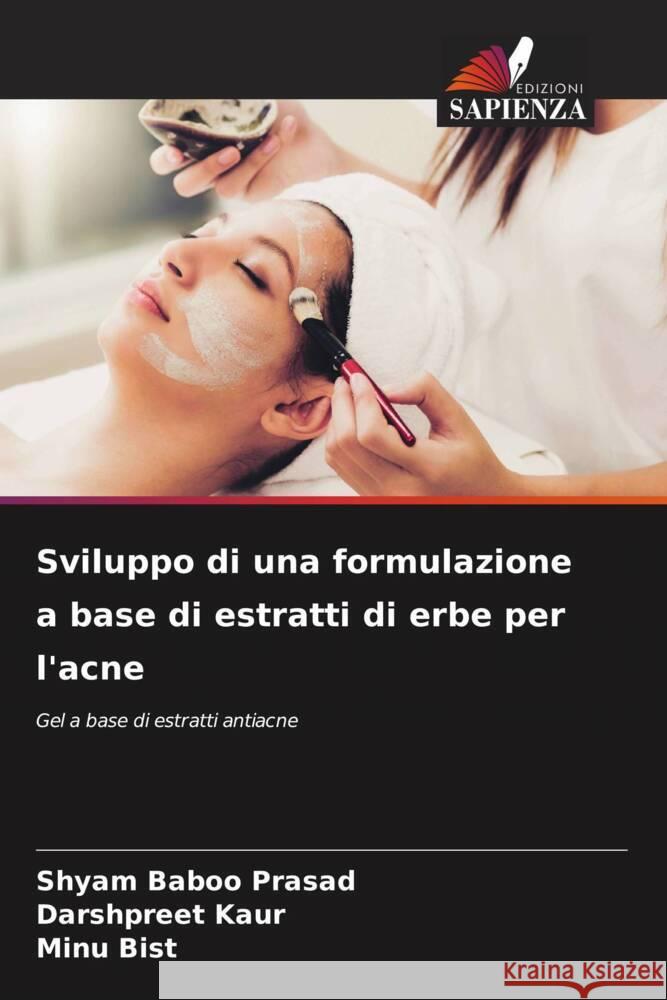 Sviluppo di una formulazione a base di estratti di erbe per l'acne Prasad, Shyam Baboo, Kaur, Darshpreet, Bist, Minu 9786205100752 Edizioni Sapienza - książka