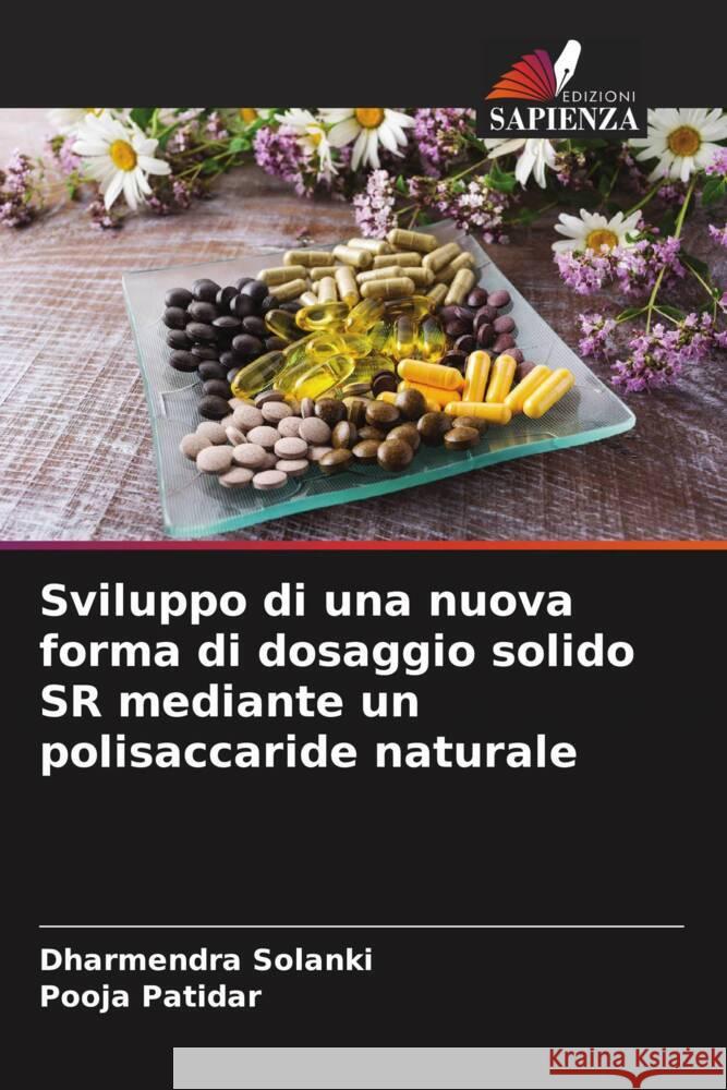 Sviluppo di una nuova forma di dosaggio solido SR mediante un polisaccaride naturale Solanki, Dharmendra, Patidar, Pooja 9786205158135 Edizioni Sapienza - książka