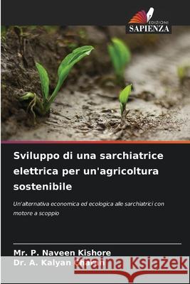 Sviluppo di una sarchiatrice elettrica per un'agricoltura sostenibile P. Naveen Kishore, Mr., A. Kalyan Charan, Dr. 9786138263401 Edizioni Sapienza - książka