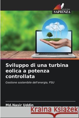 Sviluppo di una turbina eolica a potenza controllata Uddin, Md.Nasir 9786208923556 Edizioni Sapienza - książka