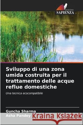 Sviluppo di una zona umida costruita per il trattamento delle acque reflue domestiche Guncha Sharma Asha Pandey 9786207882748 Edizioni Sapienza - książka