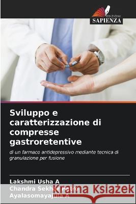 Sviluppo e caratterizzazione di compresse gastroretentive Lakshmi Usha A Chandra Sekhar Patro Ayalasomayajula A 9786205780503 Edizioni Sapienza - książka