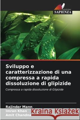 Sviluppo e caratterizzazione di una compressa a rapida dissoluzione di glipizide Mann, Rajinder, Khan, Imran, Chandna, Amit 9786203853063 Edizioni Sapienza - książka