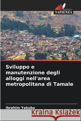 Sviluppo e manutenzione degli alloggi nell'area metropolitana di Tamale Yakubu, Ibrahim 9786209269226 Edizioni Sapienza - książka