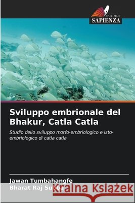 Sviluppo embrionale del Bhakur, Catla Catla Jawan Tumbahangfe Bharat Raj Subba 9786207930821 Edizioni Sapienza - książka