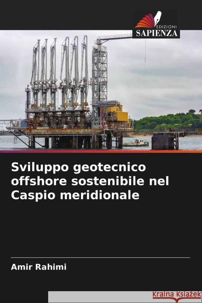 Sviluppo geotecnico offshore sostenibile nel Caspio meridionale Rahimi, Amir 9786204867991 Edizioni Sapienza - książka