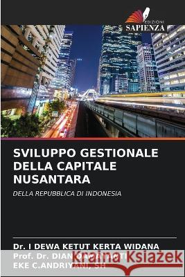 Sviluppo Gestionale Della Capitale Nusantara I. Dewa Ketut Kert Prof Dian Damayanti Sh Eke C 9786205580325 Edizioni Sapienza - książka