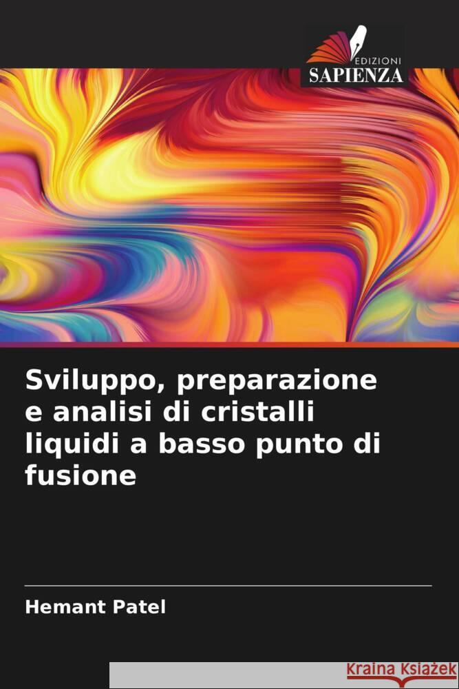 Sviluppo, preparazione e analisi di cristalli liquidi a basso punto di fusione Patel, Hemant 9786204892061 Edizioni Sapienza - książka