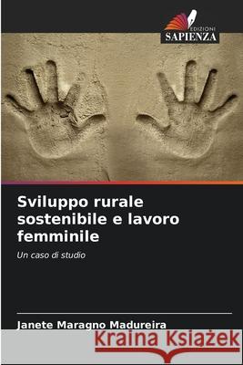Sviluppo rurale sostenibile e lavoro femminile Madureira, Janete Maragno 9786206831822 Edizioni Sapienza - książka