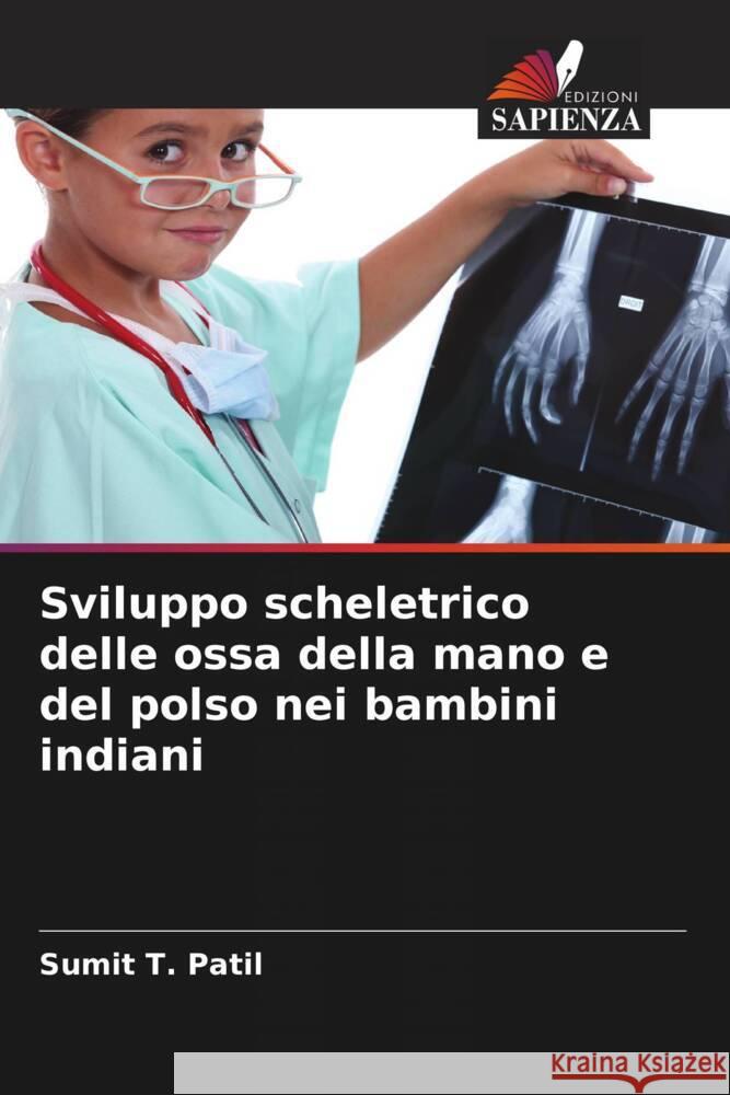 Sviluppo scheletrico delle ossa della mano e del polso nei bambini indiani Patil, Sumit T. 9786205067468 Edizioni Sapienza - książka