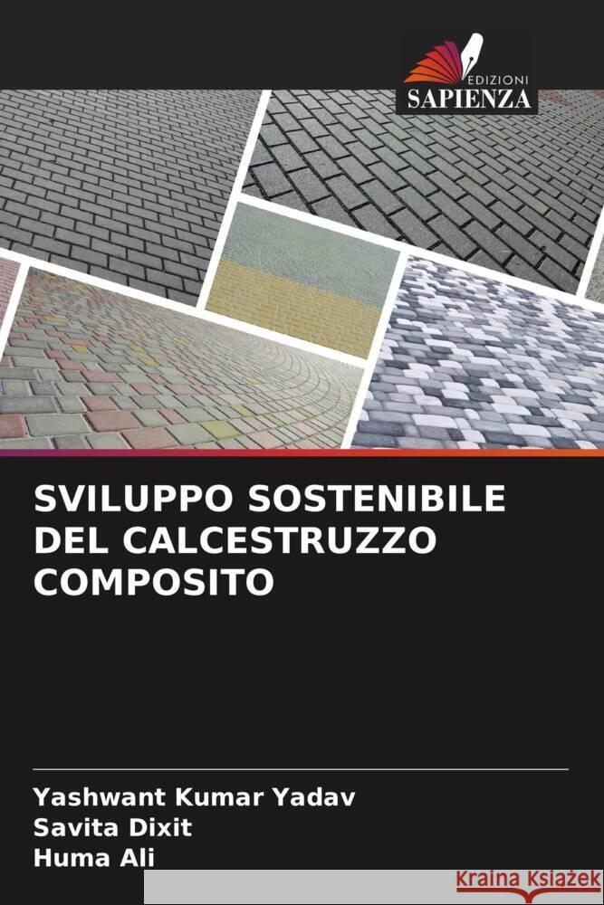 SVILUPPO SOSTENIBILE DEL CALCESTRUZZO COMPOSITO Kumar Yadav, Yashwant, Dixit, Savita, Ali, Huma 9786206387503 Edizioni Sapienza - książka