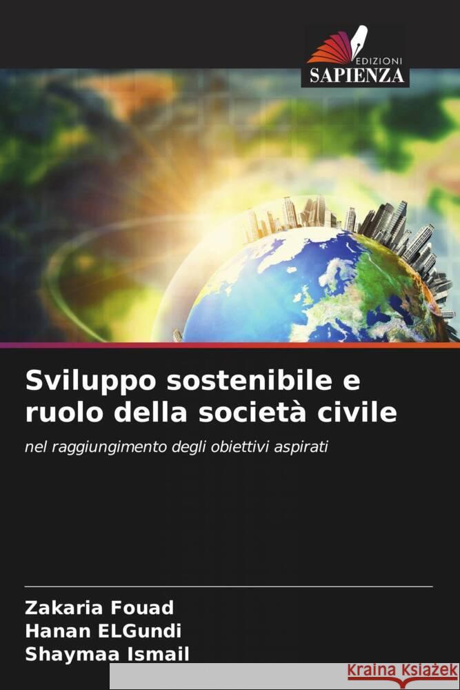 Sviluppo sostenibile e ruolo della societ? civile Zakaria Fouad Hanan Elgundi Shaymaa Ismail 9786207171408 Edizioni Sapienza - książka