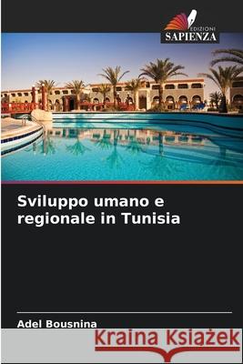 Sviluppo umano e regionale in Tunisia Bousnina, Adel 9786208776251 Edizioni Sapienza - książka