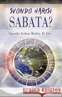 Svondo Harisi Sabata?: Sunday Is Not the Sabbath? (Shona) Arthur Bailey Higher Heart Productions 9781541254497 Createspace Independent Publishing Platform - książka