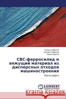 Svs-Ferrosilid I Vyazhushchiy Material Iz Dispersnykh Otkhodov Mashinostroeniya Safronov German 9783659530654 LAP Lambert Academic Publishing - książka