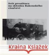 Svět prostituce na sklonku Rakouského císařství Nancy M. Wingfield 9788020034922 Masarykův ústav AV ČR - książka