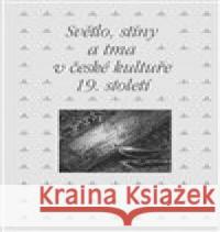 Světlo, stíny a tma v české kultuře 19. století Roman Prahl 9788020028198 Academia - książka