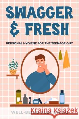 Swagger & Fresh: Personal Hygiene for The Teenage Guy Well-Being Publishing 9781456652524 Ebookit.com - książka